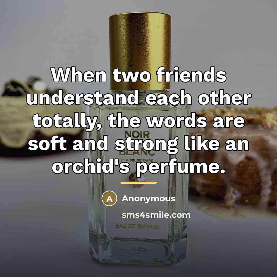 “When two friends understand each other totally, the words are…” quote by Anonymous