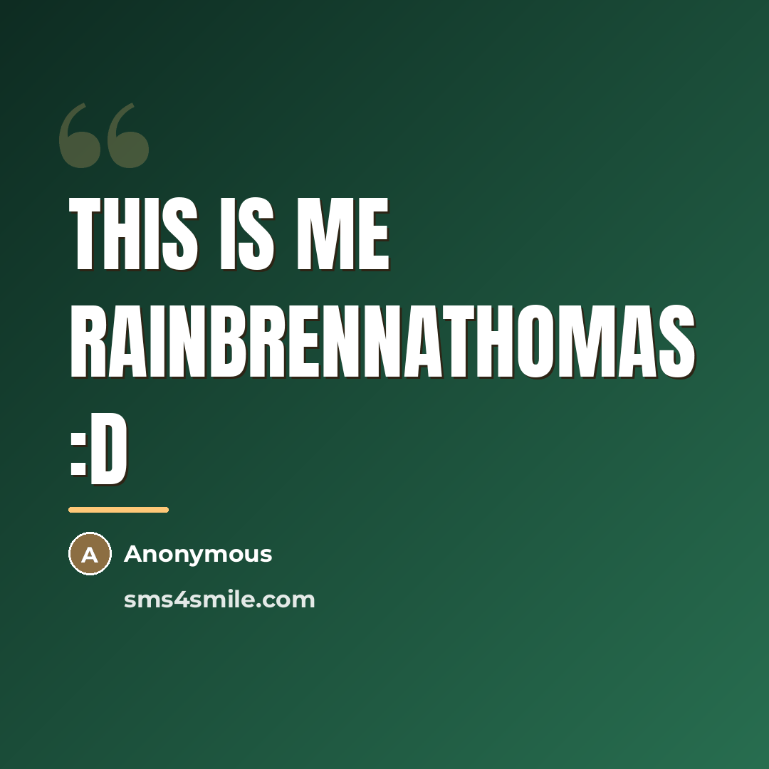“This is me rainbrennathomas :d…” quote by Anonymous