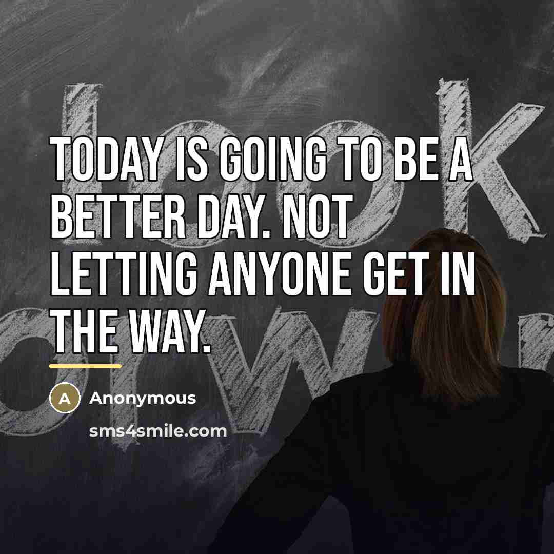“Today is going to be a better day. Not letting…” quote by Anonymous