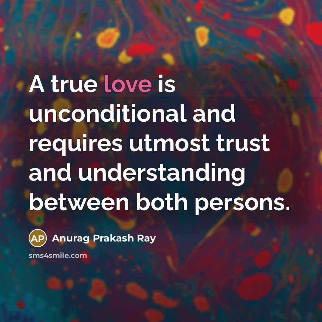 “A true love is unconditional and requires utmost trust and…” quote by Anurag Prakash Ray