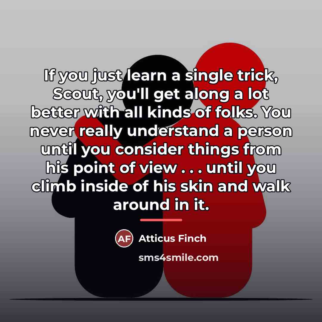 “If you just learn a single trick, Scout, you'll get…” quote by Atticus Finch
