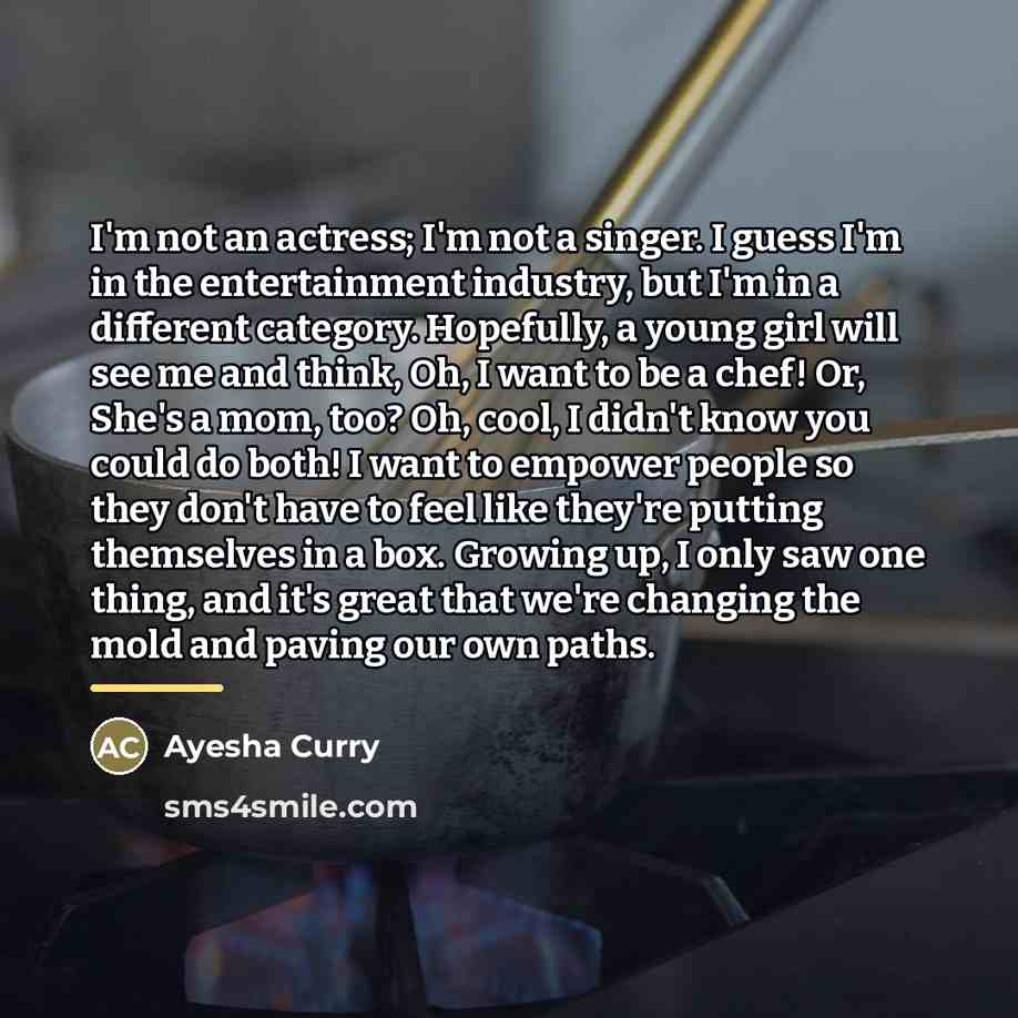 “I'm not an actress; I'm not a singer. I guess…” quote by Ayesha Curry