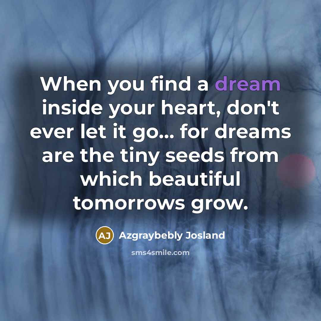 “When you find a dream inside your heart, don't ever…” quote by Azgraybebly Josland