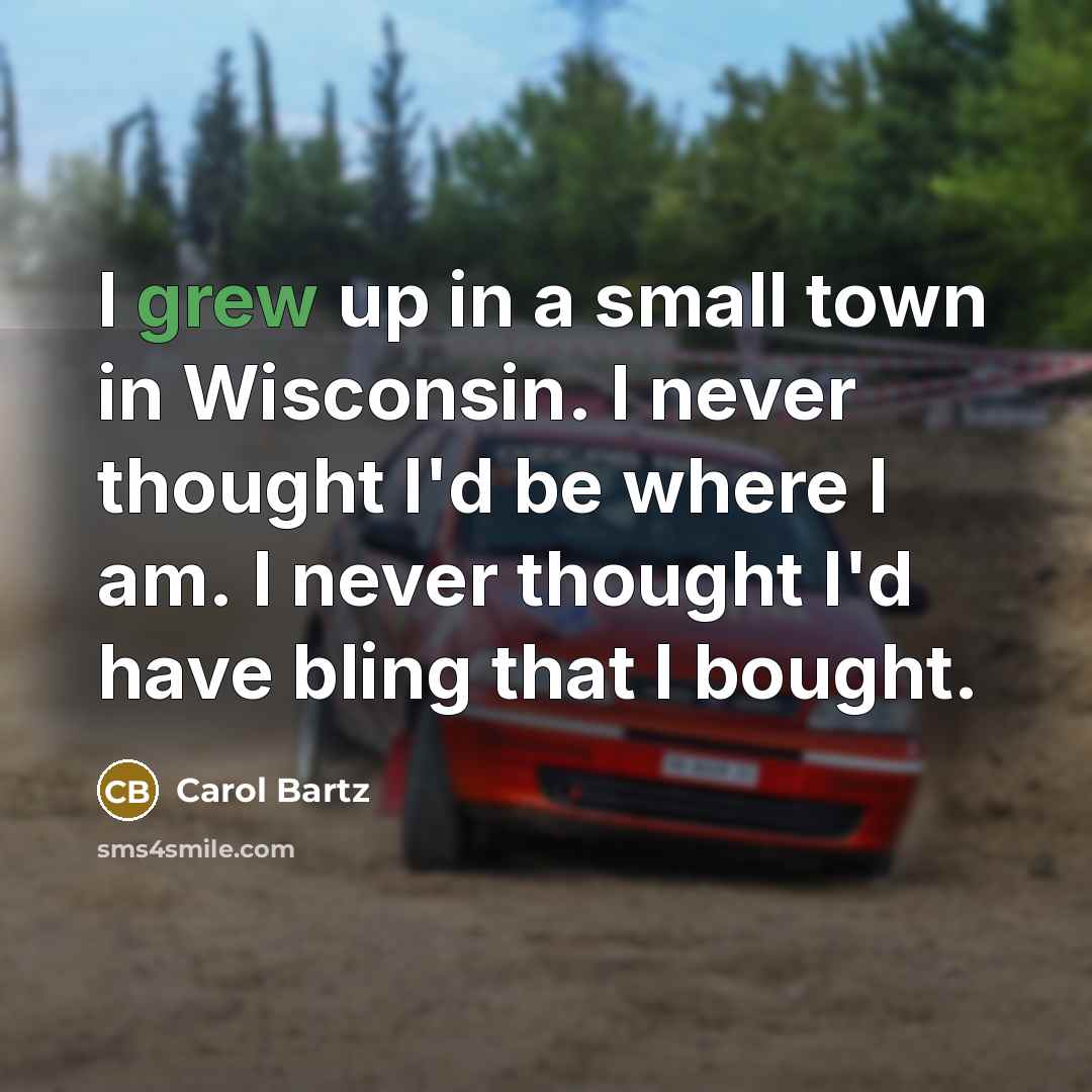 “I grew up in a small town in Wisconsin. I…” quote by Carol Bartz