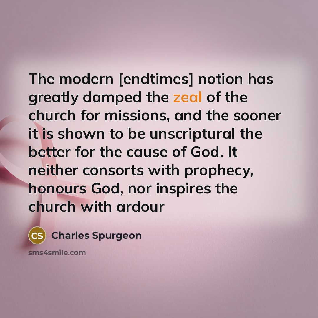 “The modern [endtimes] notion has greatly damped the zeal of…” quote by Charles Spurgeon
