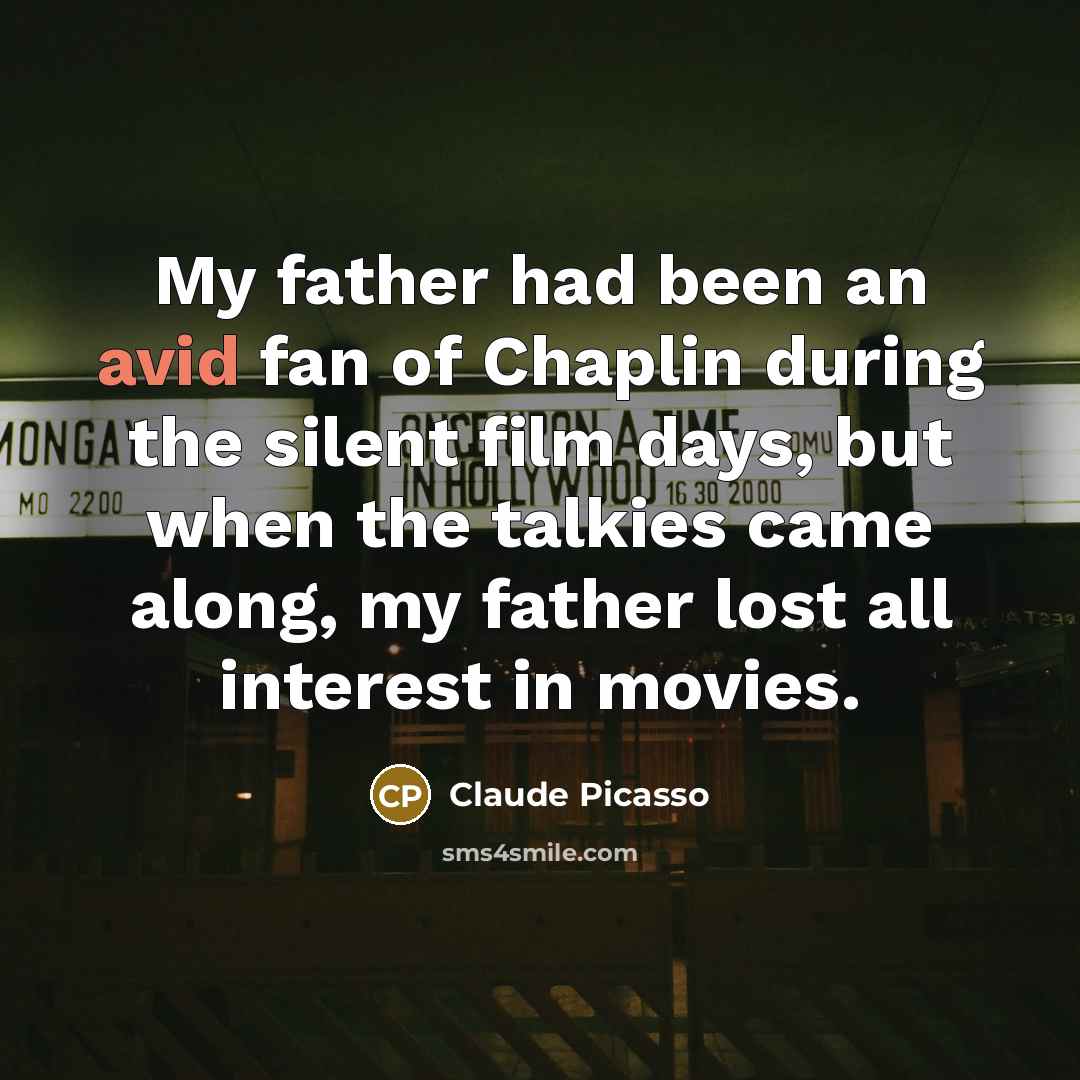 “My father had been an avid fan of Chaplin during…” quote by Claude Picasso