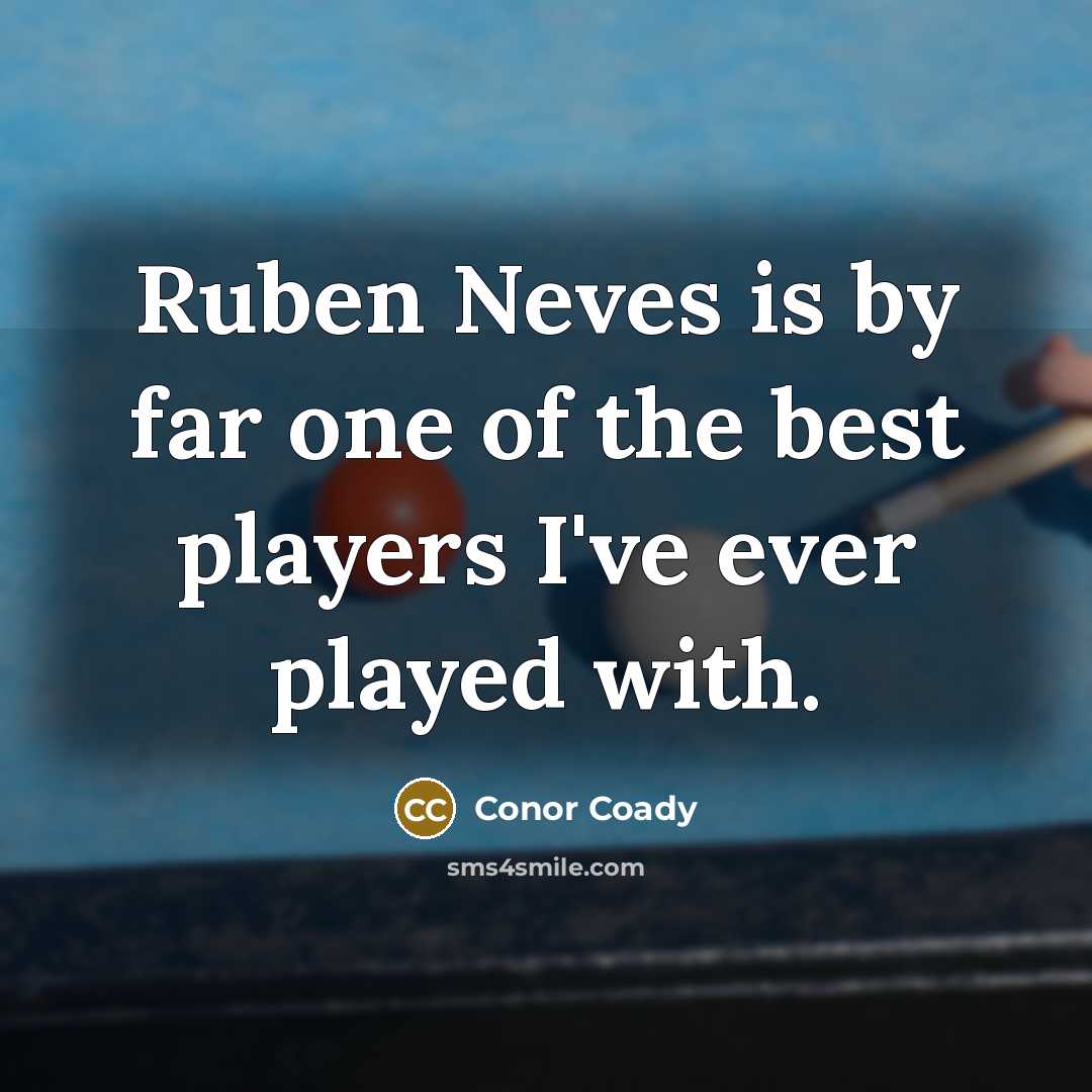“Ruben Neves is by far one of the best players…” quote by Conor Coady