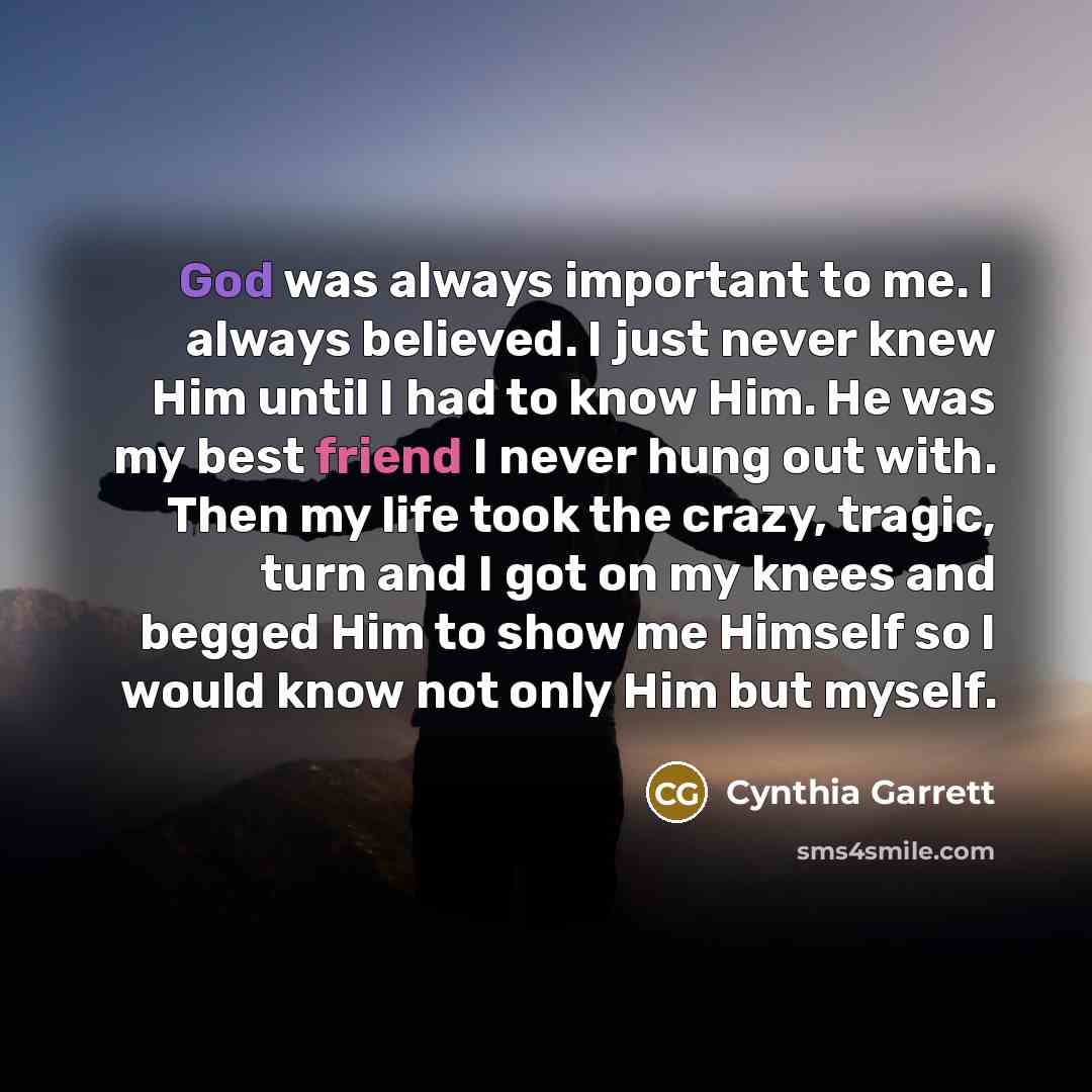“God was always important to me. I always believed. I…” quote by Cynthia Garrett