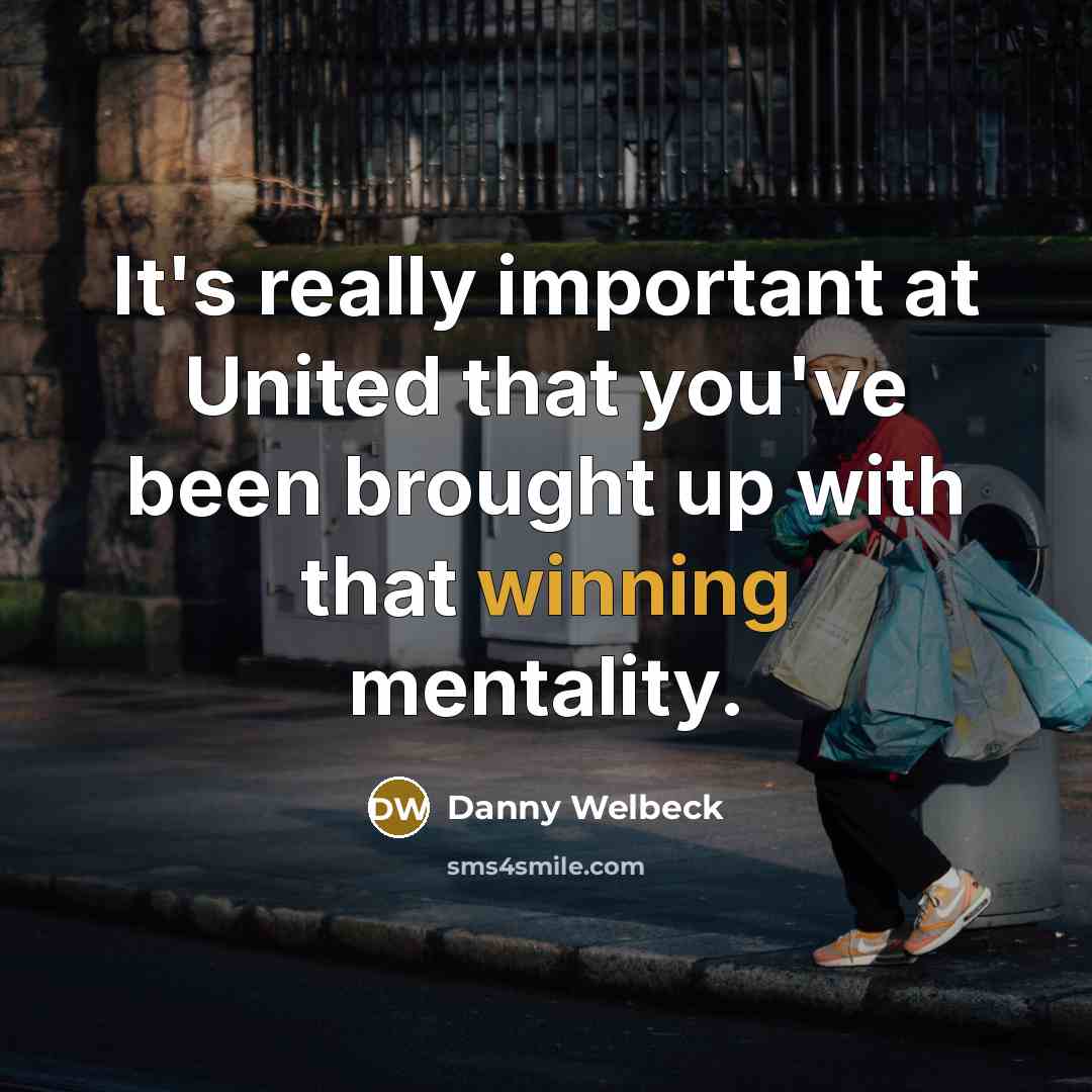 “It's really important at United that you've been brought up…” quote by Danny Welbeck