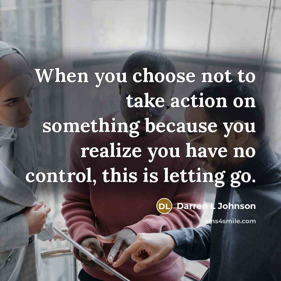 “When you choose not to take action on something because…” quote by Darren L Johnson