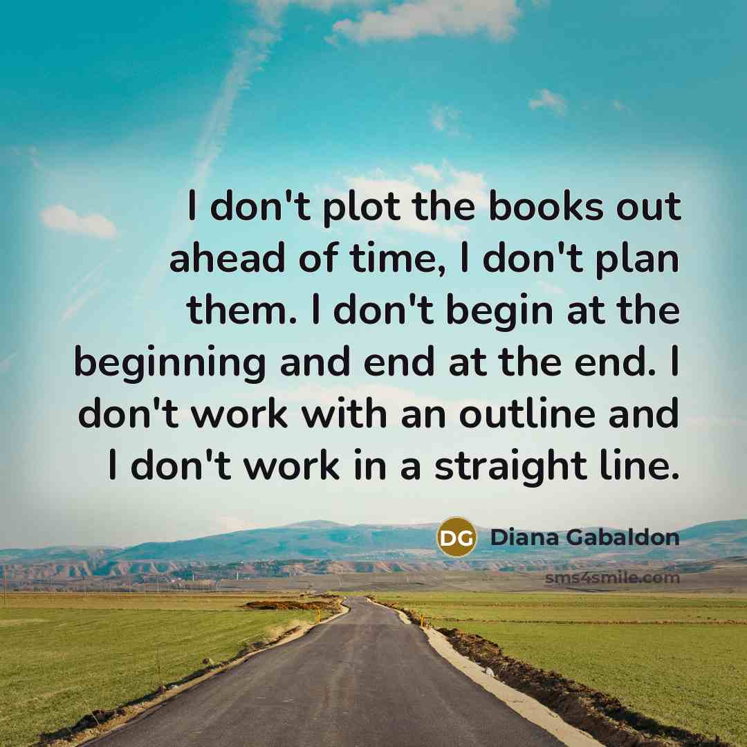 “I don't plot the books out ahead of time, I…” quote by Diana Gabaldon