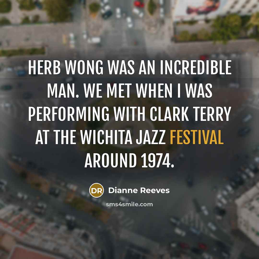 “Herb Wong was an incredible man. We met when I…” quote by Dianne Reeves