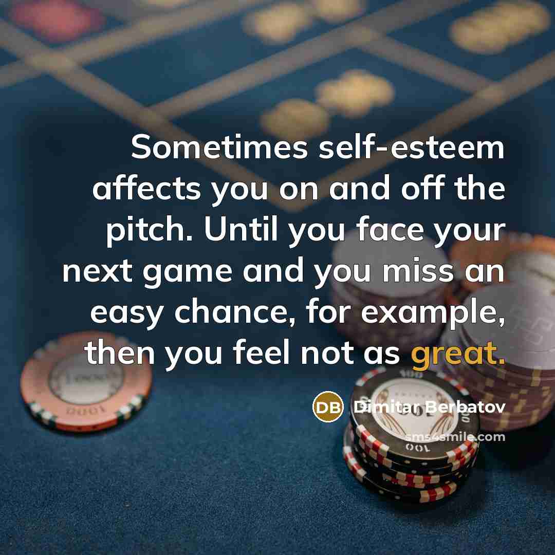 “Sometimes self-esteem affects you on and off the pitch. Until…” quote by Dimitar Berbatov