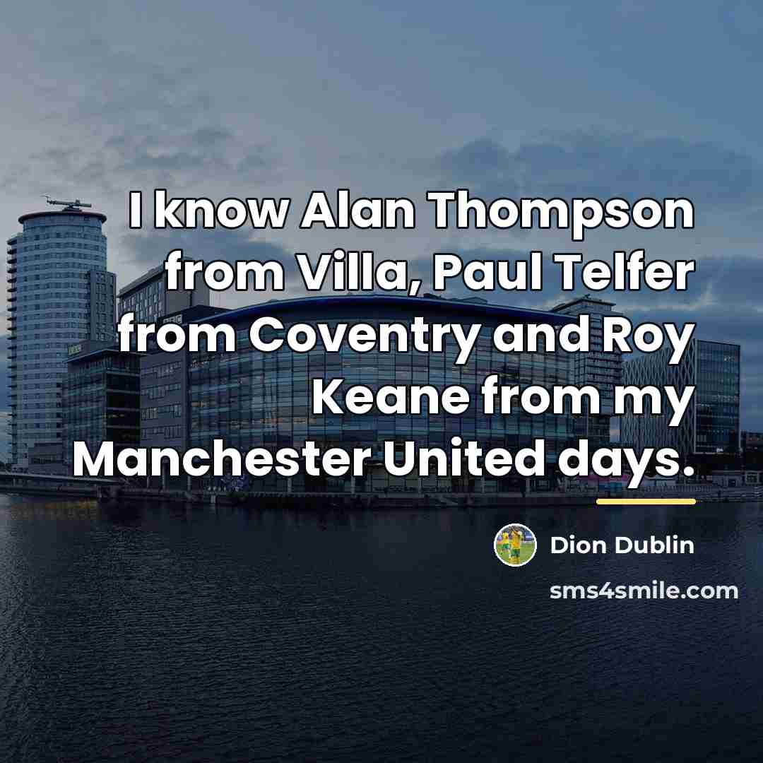 “I know Alan Thompson from Villa, Paul Telfer from Coventry…” quote by Dion Dublin