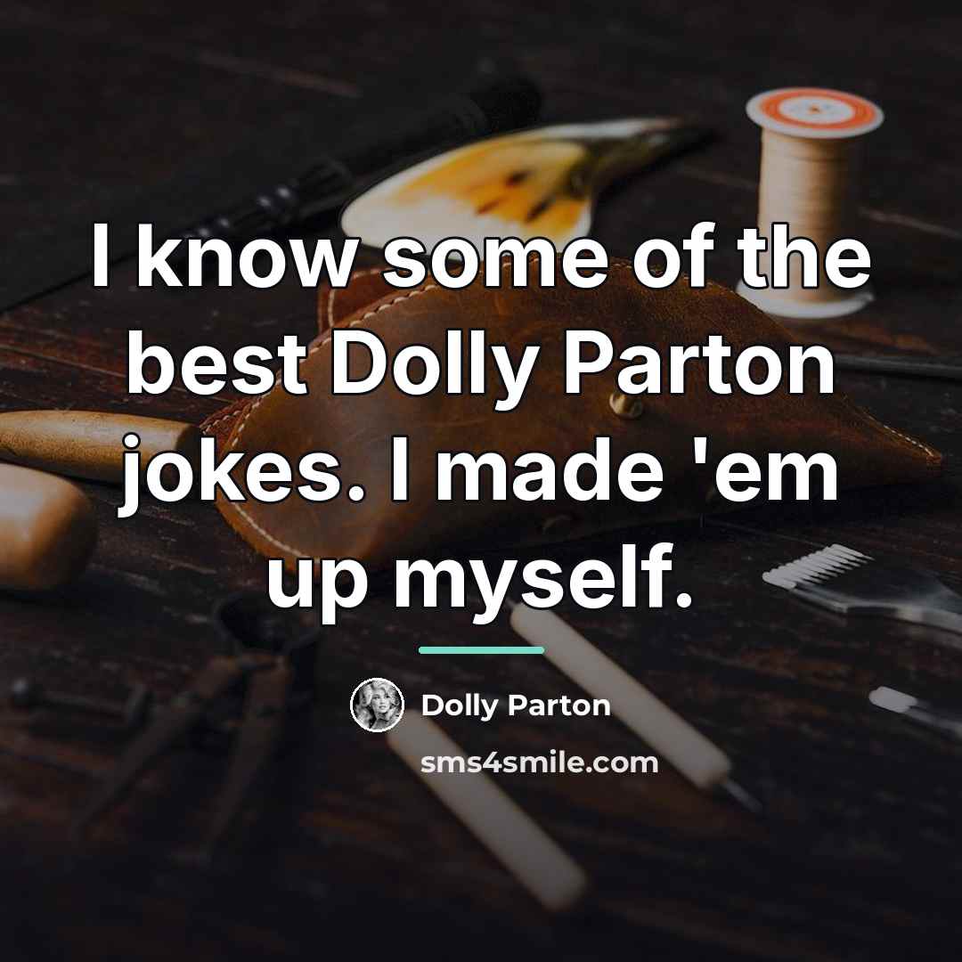 “I know some of the best Dolly Parton jokes. I…” quote by Dolly Parton