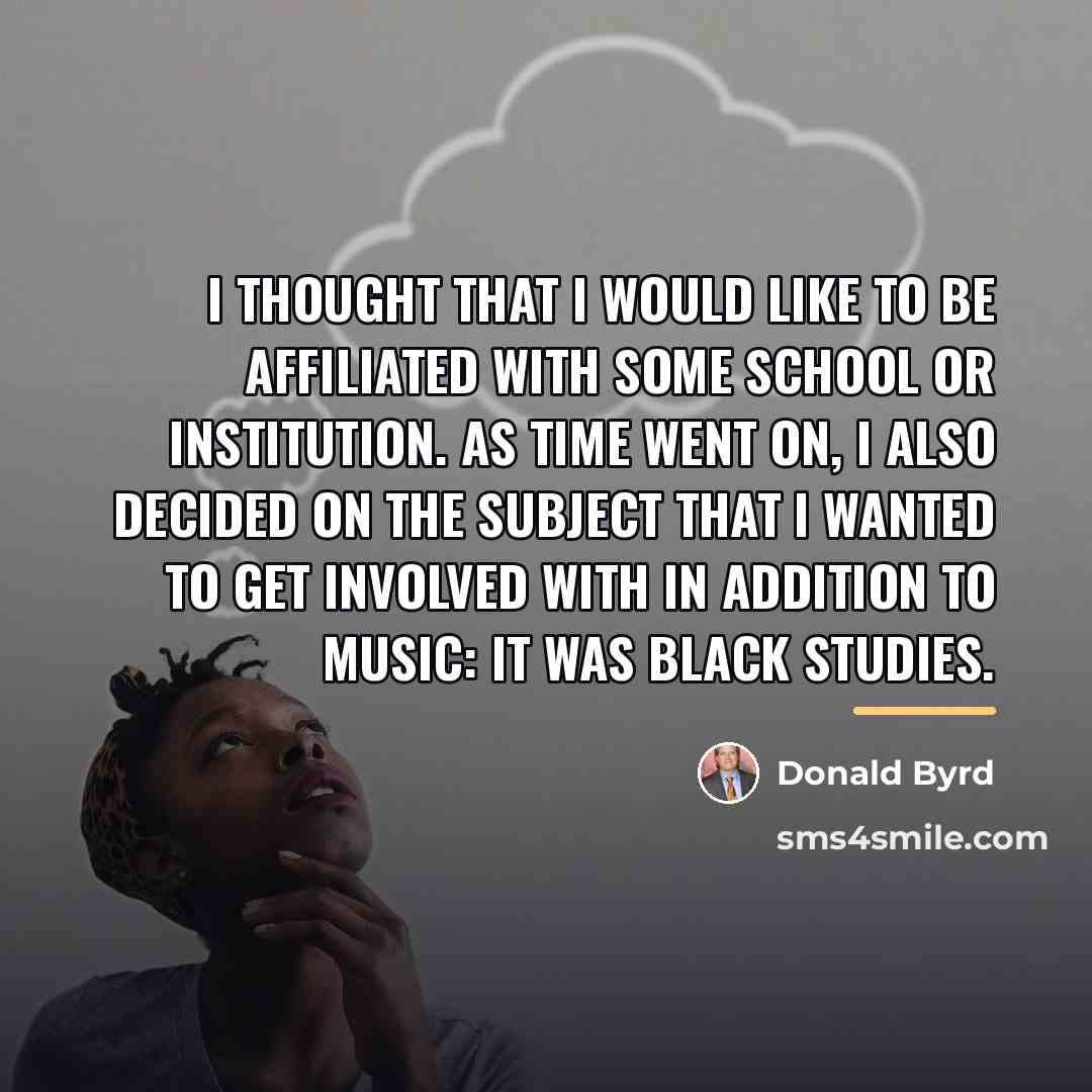 “I thought that I would like to be affiliated with…” quote by Donald Byrd