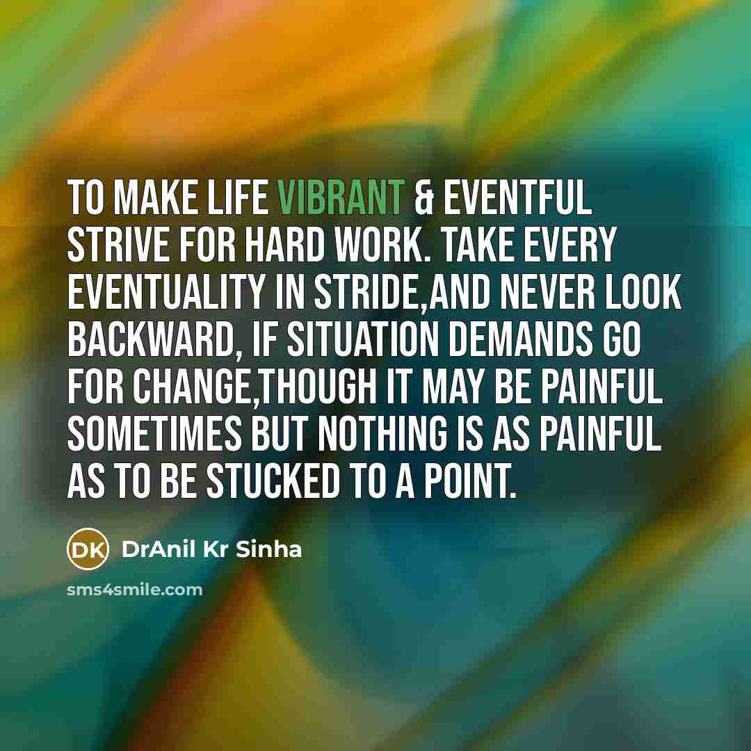 “To make life vibrant & eventful strive for hard work.…” quote by DrAnil Kr Sinha
