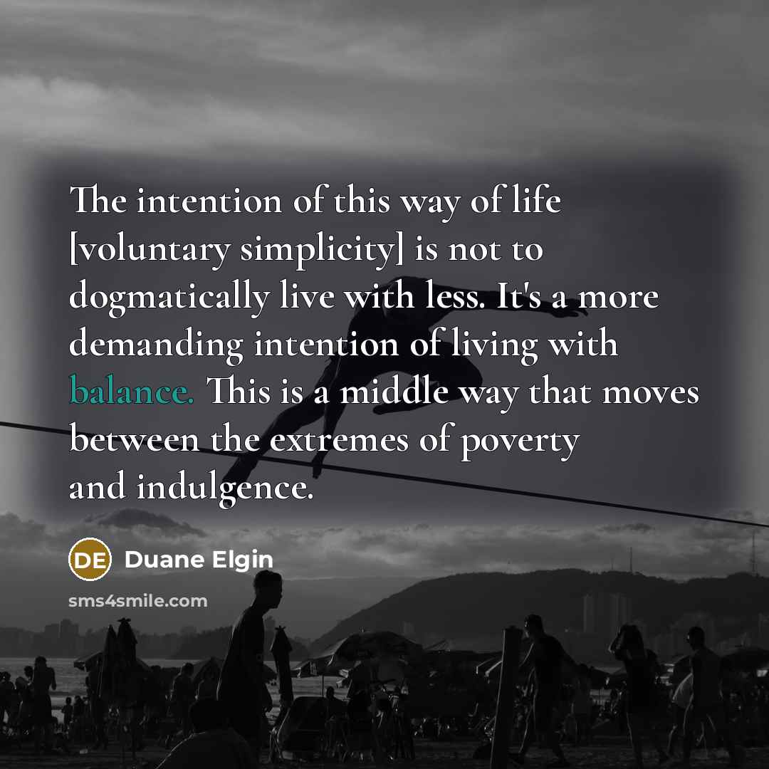 “The intention of this way of life [voluntary simplicity] is…” quote by Duane Elgin