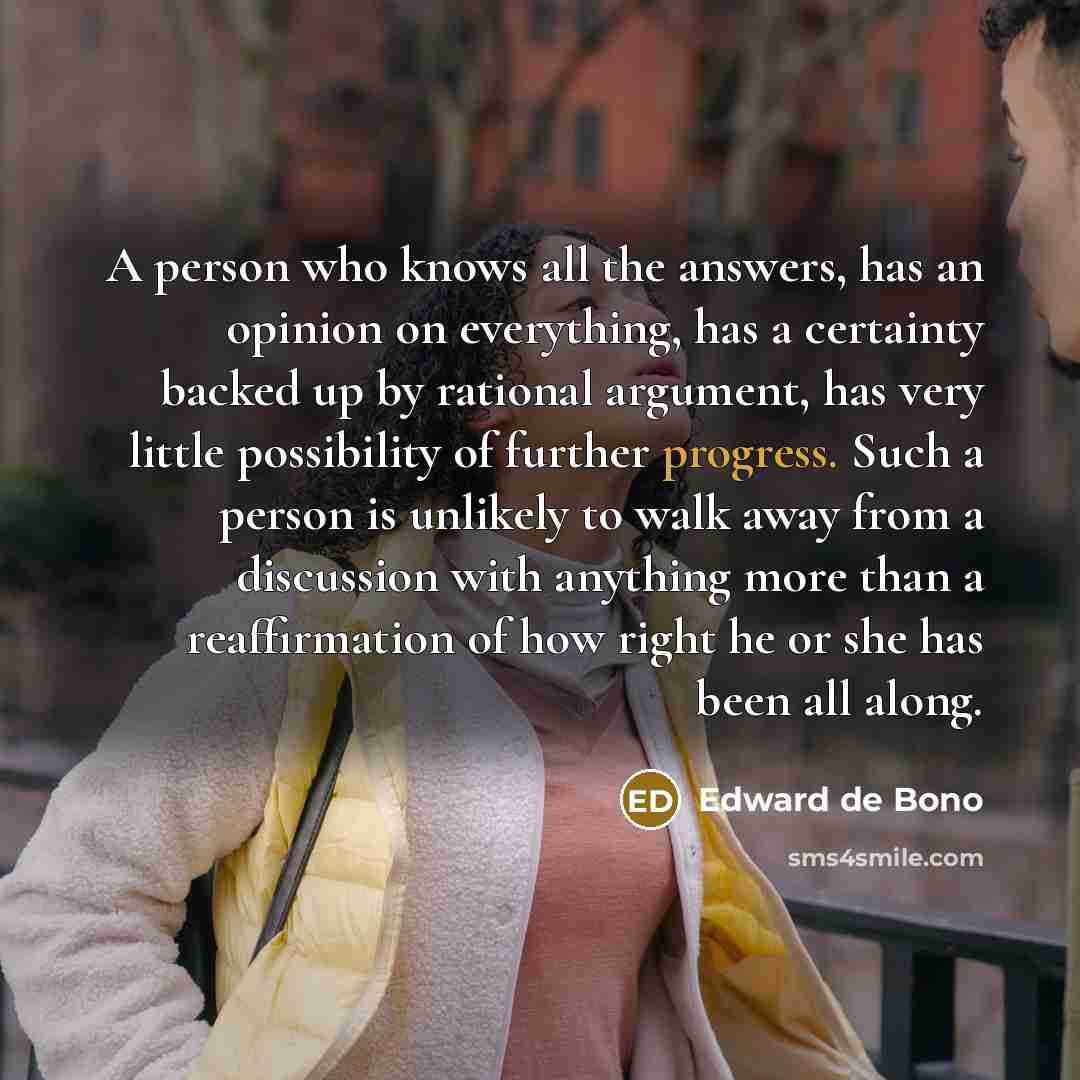 “A person who knows all the answers, has an opinion…” quote by Edward de Bono