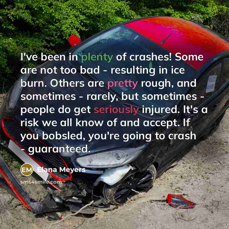 “I've been in plenty of crashes! Some are not too…” quote by Elana Meyers