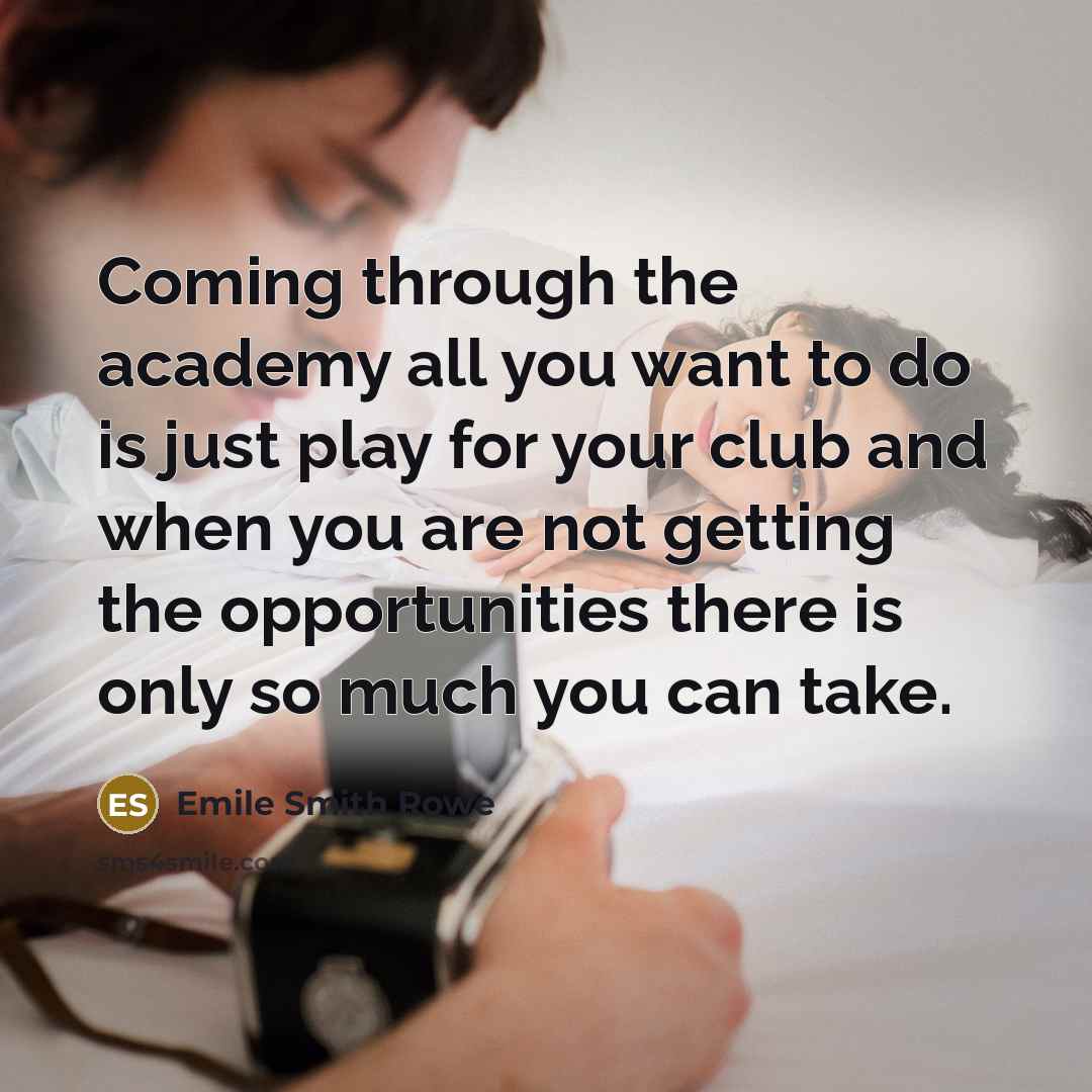 “Coming through the academy all you want to do is…” quote by Emile Smith Rowe