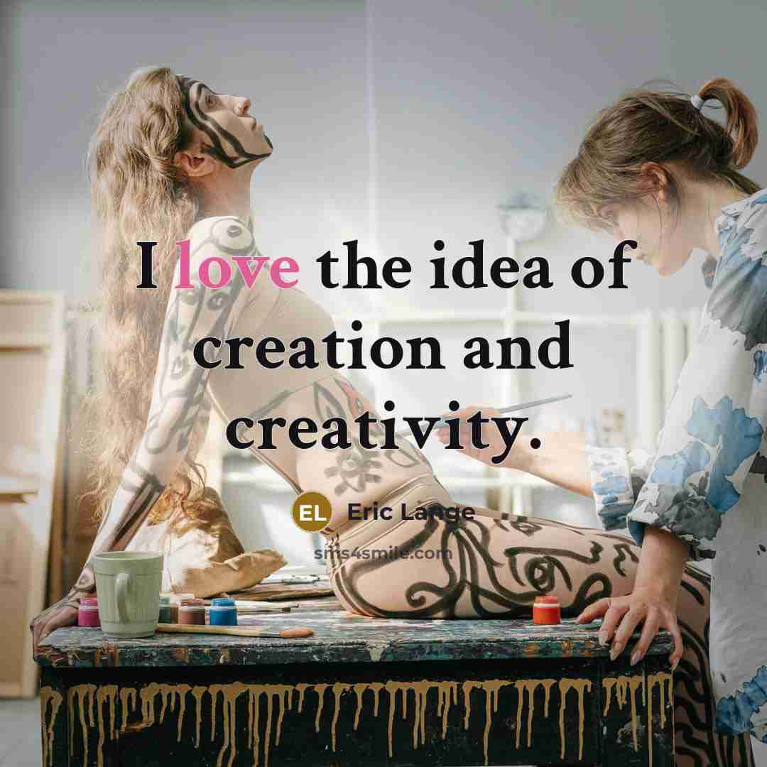 “I love the idea of creation and creativity.…” quote by Eric Lange