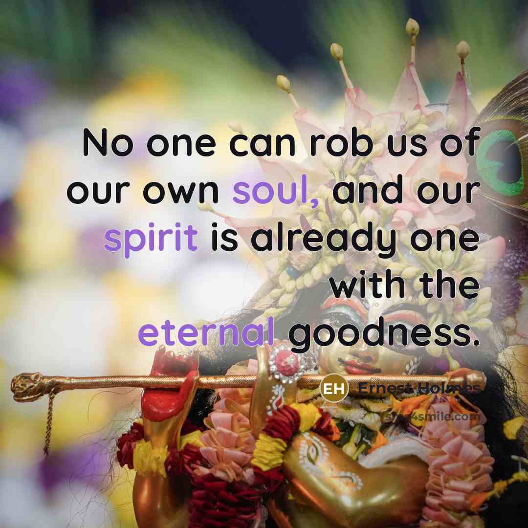 “No one can rob us of our own soul, and…” quote by Ernest Holmes
