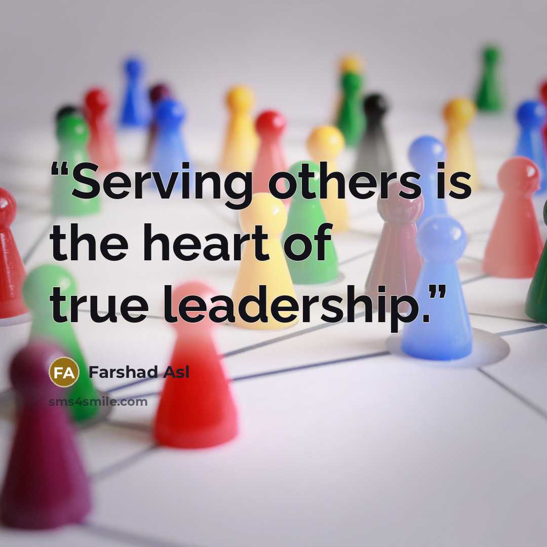 “Serving others is the heart of true leadership.” quote by Farshad Asl