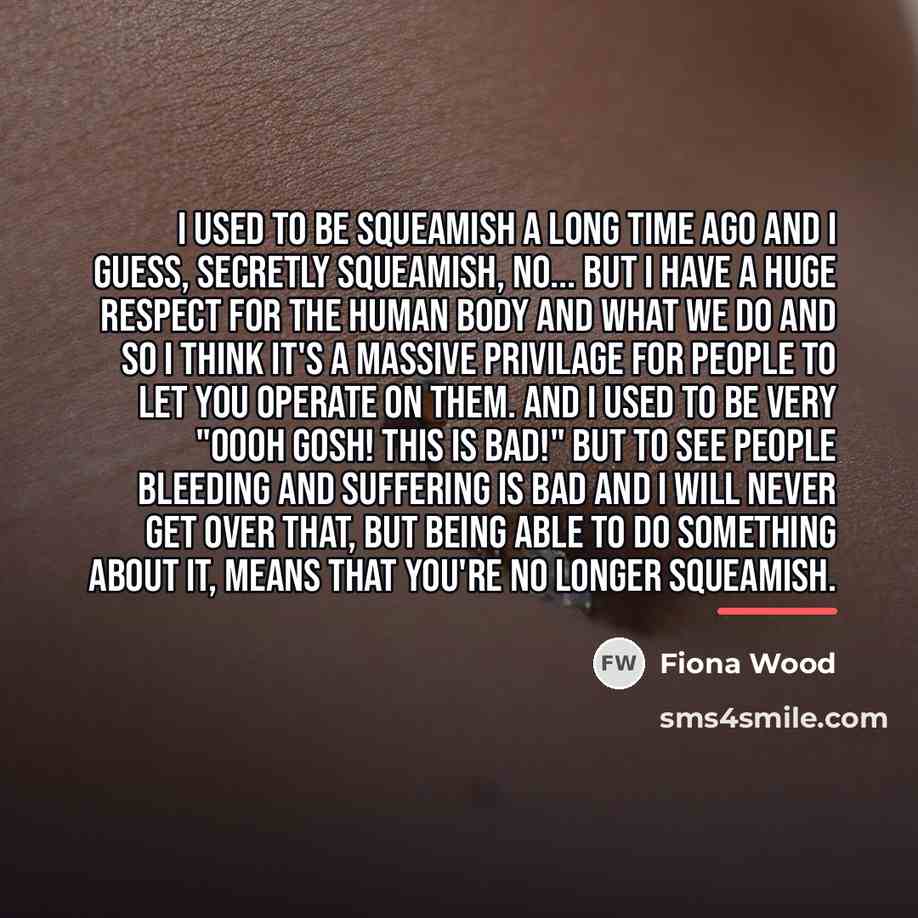 “I used to be squeamish a long time ago and…” quote by Fiona Wood