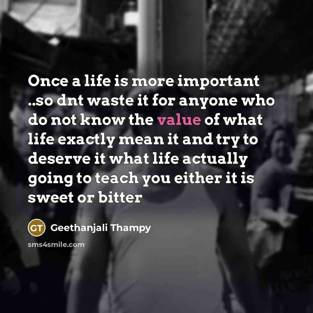 “Once a life is more important ..so dnt waste it…” quote by Geethanjali Thampy