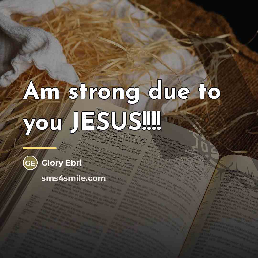 “Am strong due to you JESUS!!!!…” quote by Glory Ebri