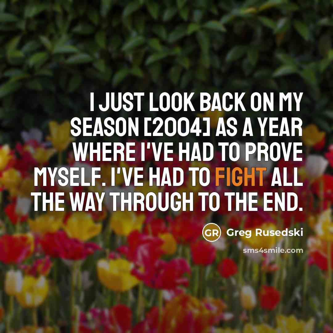 “I just look back on my season [2004] as a…” quote by Greg Rusedski