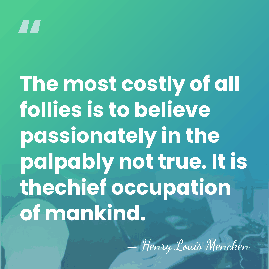 The most costly of all follies is to believe passionately in the&hellip; - Henry Louis Mencken