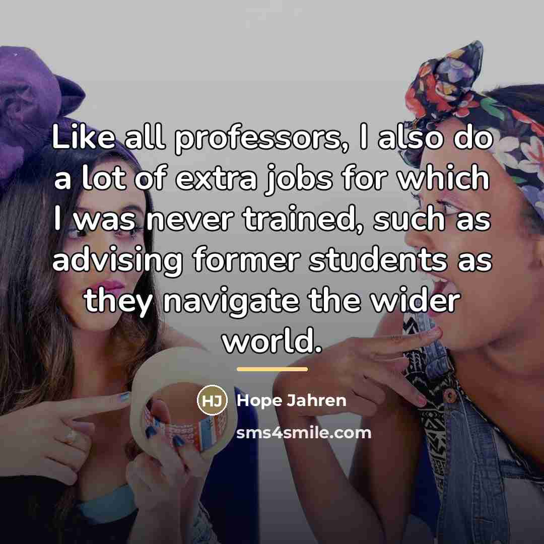 “Like all professors, I also do a lot of extra…” quote by Hope Jahren