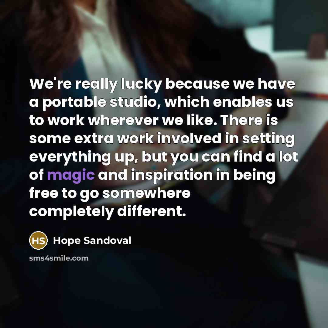 “We're really lucky because we have a portable studio, which…” quote by Hope Sandoval
