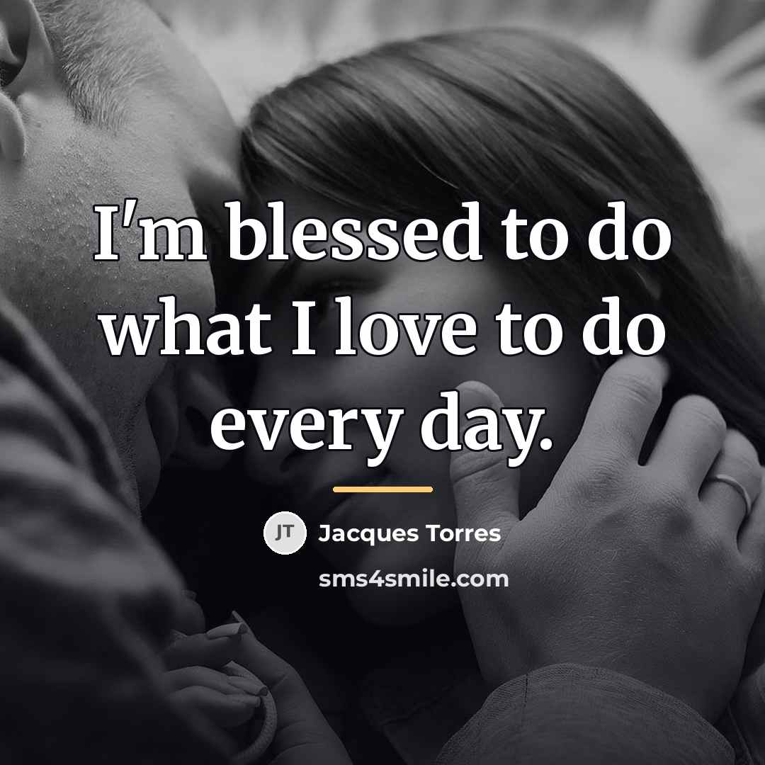“I'm blessed to do what I love to do every…” quote by Jacques Torres
