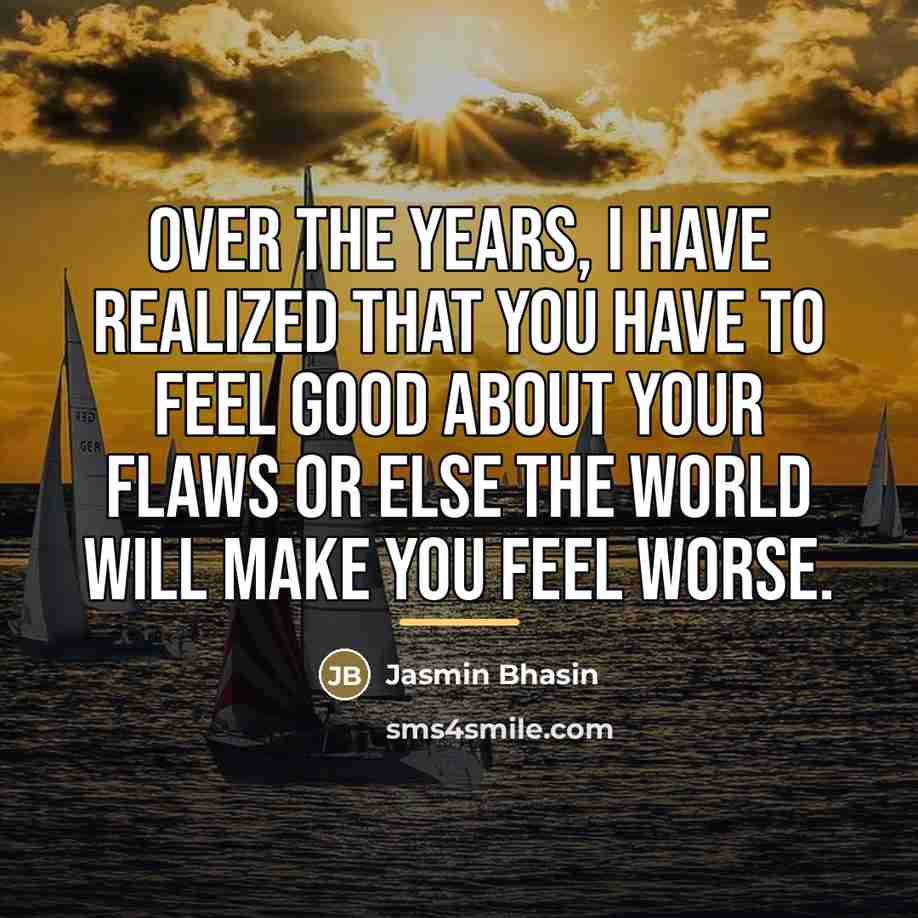 “Over the years, I have realized that you have to…” quote by Jasmin Bhasin
