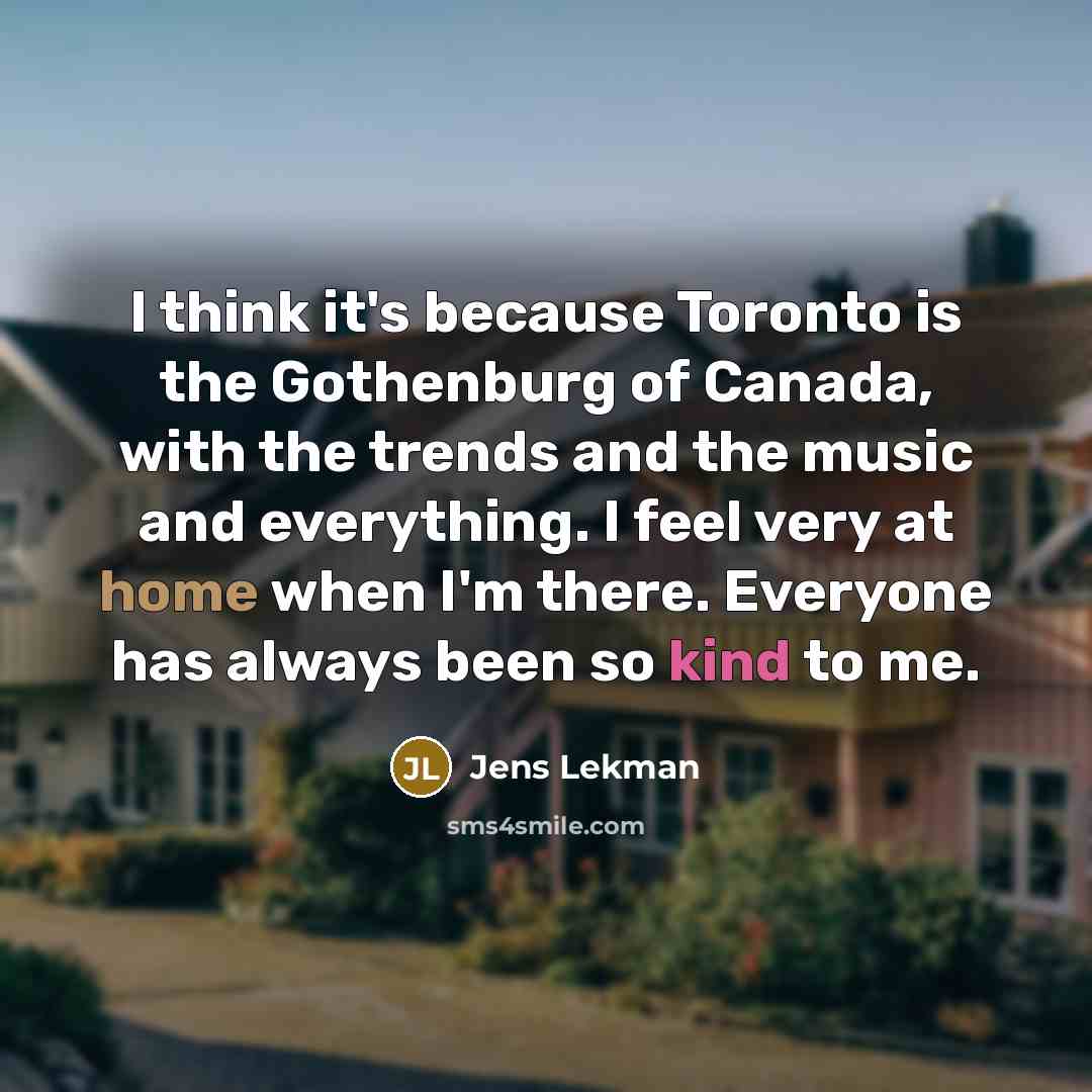 “I think it's because Toronto is the Gothenburg of Canada,…” quote by Jens Lekman