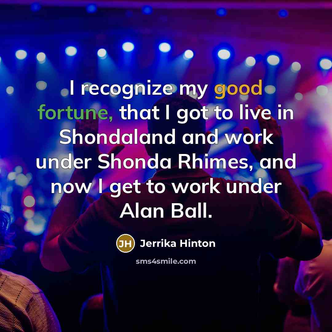 “I recognize my good fortune, that I got to live…” quote by Jerrika Hinton