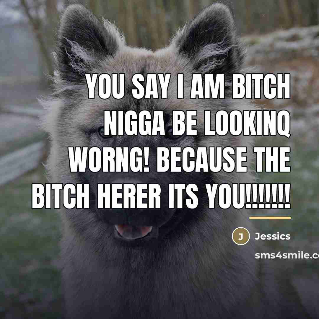 “You say I am bitch nigga be lookinq worng! because…” quote by Jessics