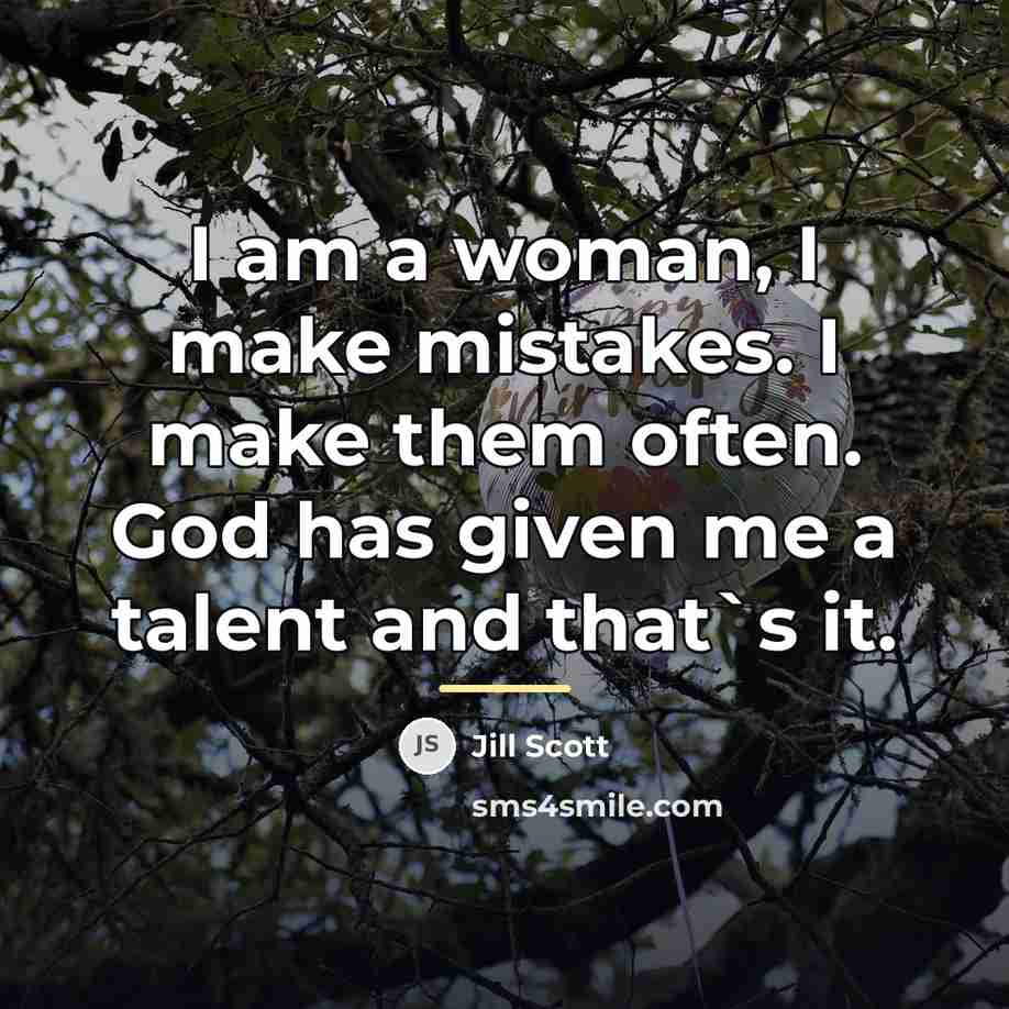“I am a woman, I make mistakes. I make them…” quote by Jill Scott
