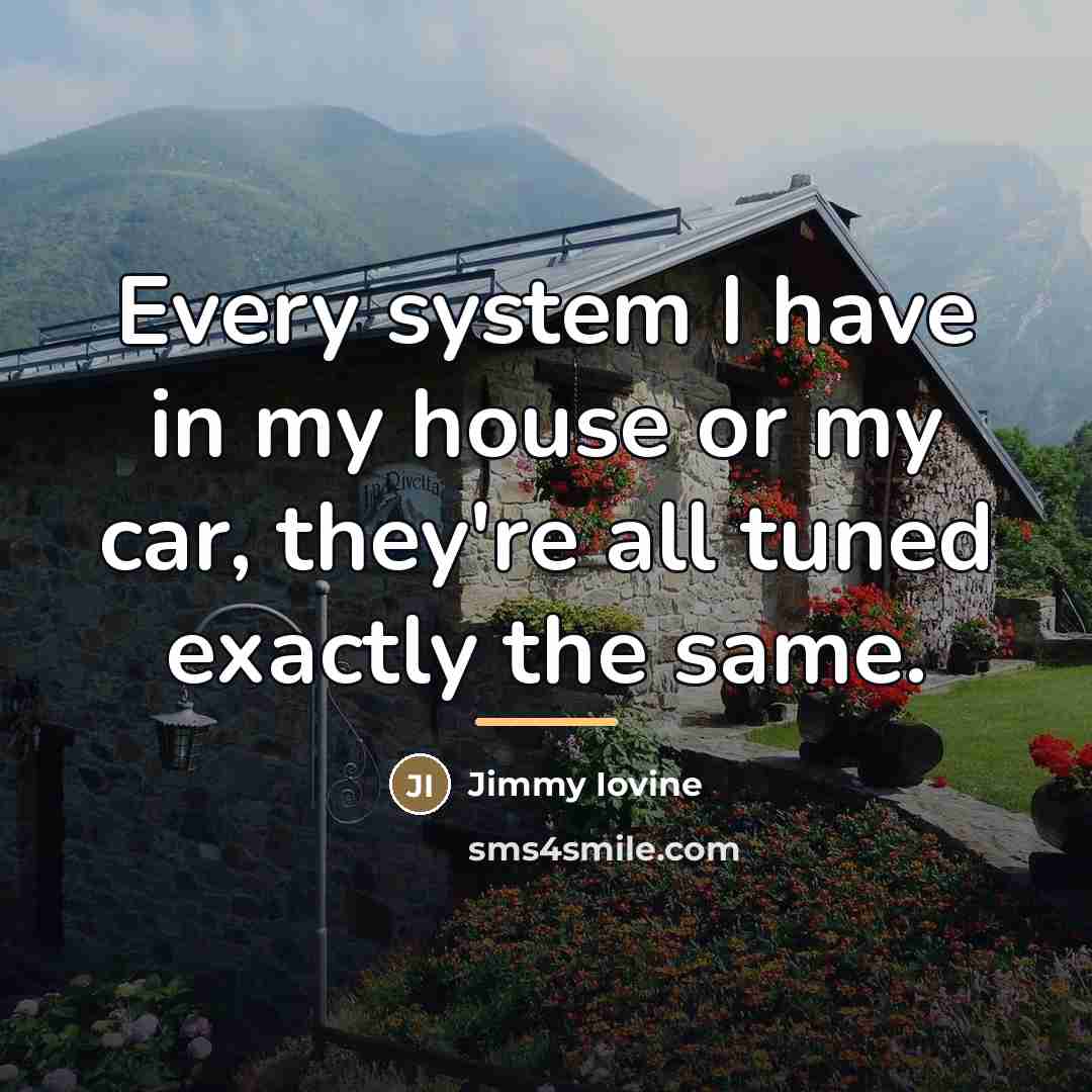 “Every system I have in my house or my car,…” quote by Jimmy Iovine