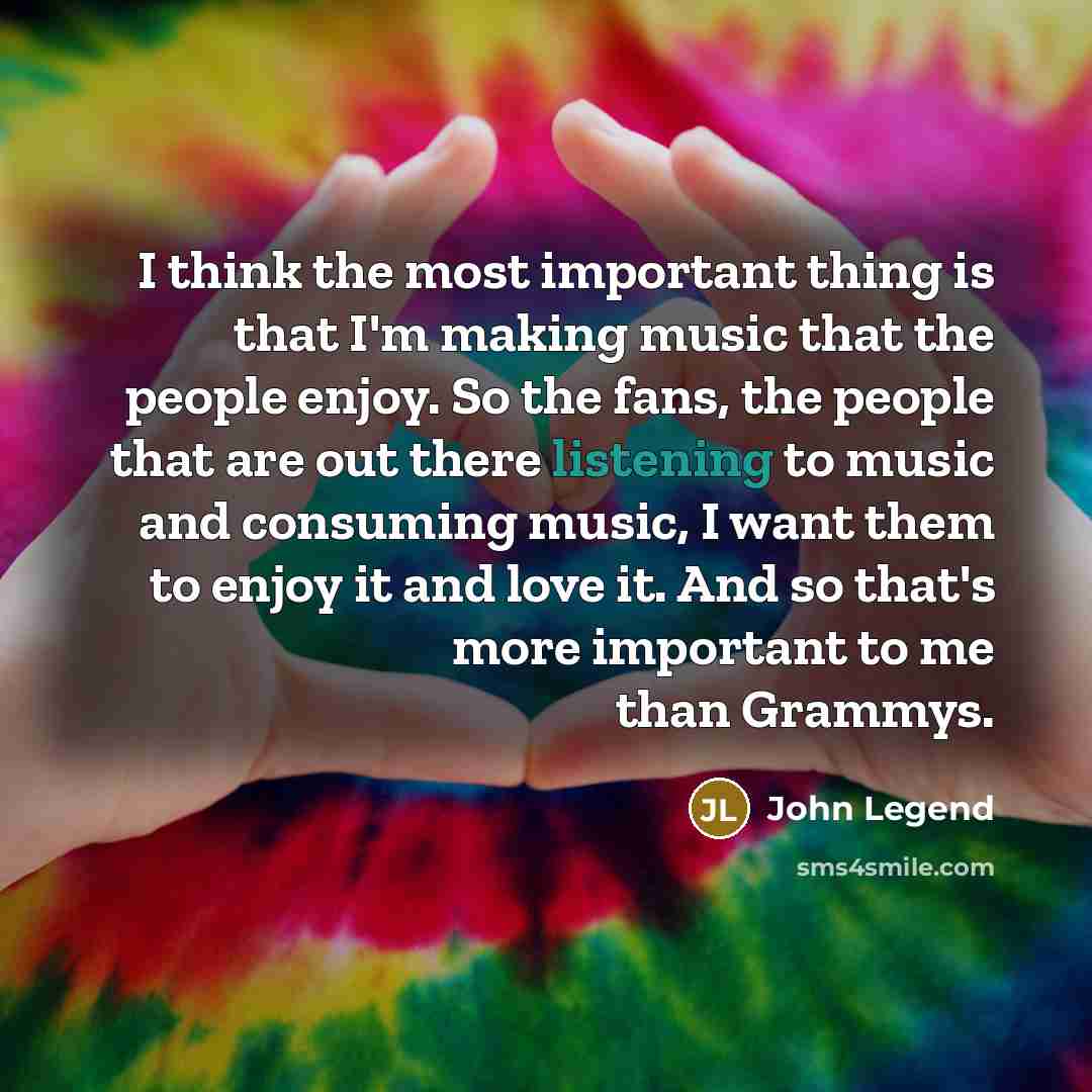 “I think the most important thing is that I'm making…” quote by John Legend