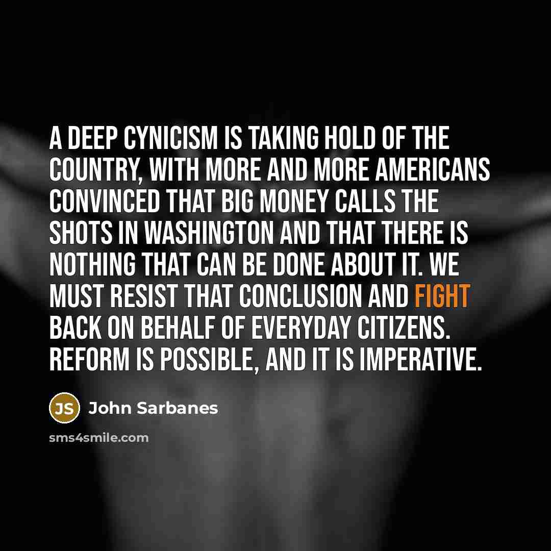 “A deep cynicism is taking hold of the country, with…” quote by John Sarbanes