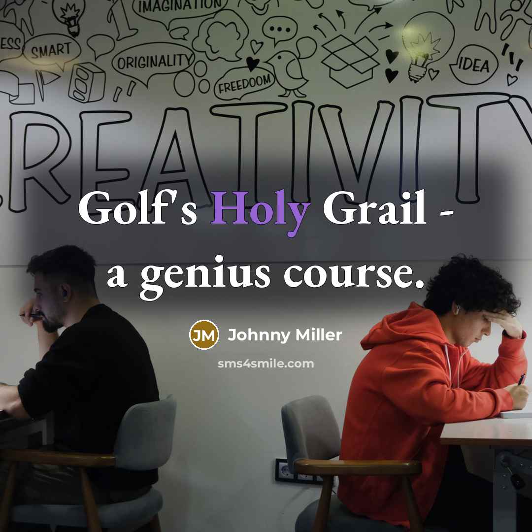 “Golf's Holy Grail - a genius course.” quote by Johnny Miller