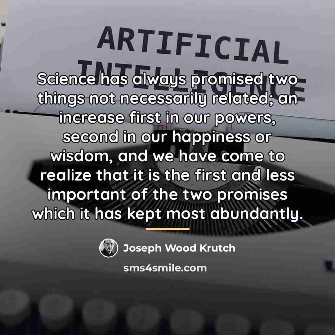 “Science has always promised two things not necessarily related; an…” quote by Joseph Wood Krutch