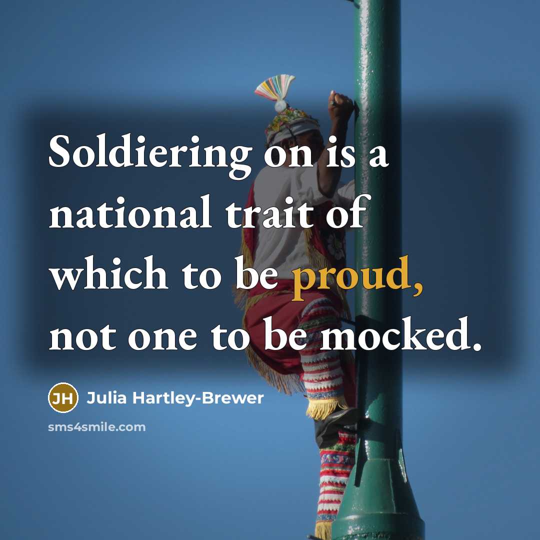 “Soldiering on is a national trait of which to be…” quote by Julia Hartley-Brewer
