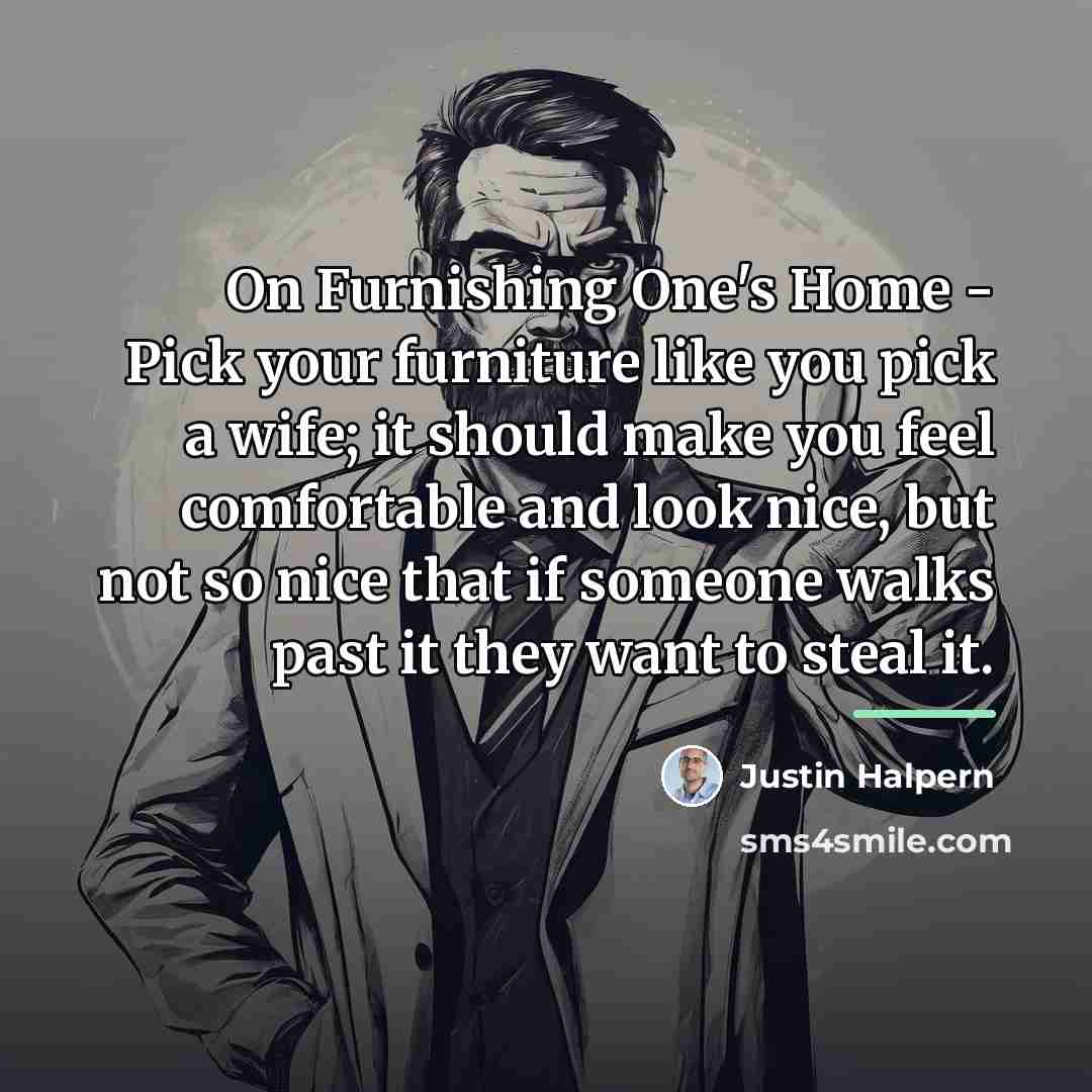 “On Furnishing One's Home - Pick your furniture like you…” quote by Justin Halpern