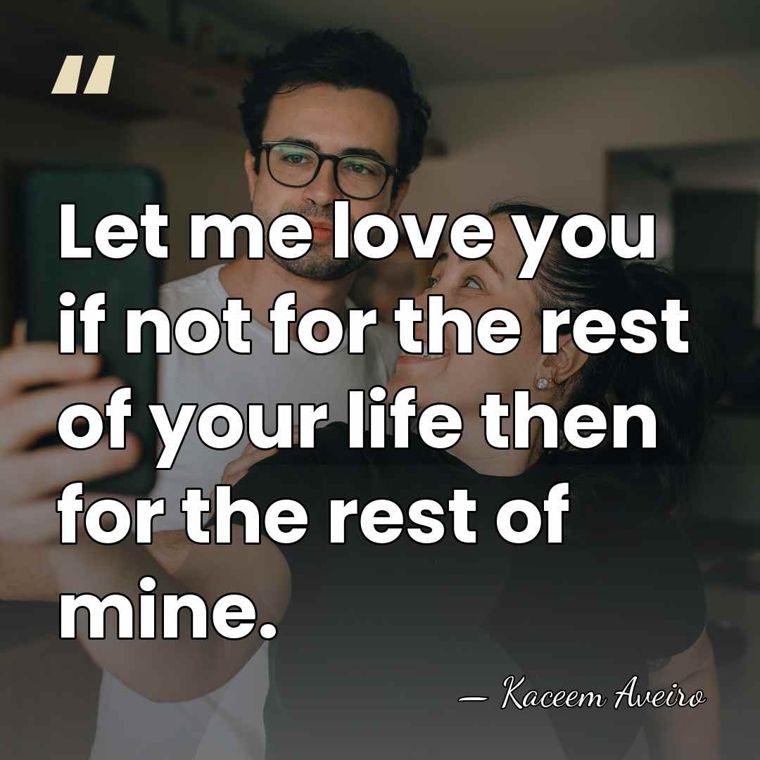 Let me love you if not for the rest of your life&hellip; - Kaceem Aveiro