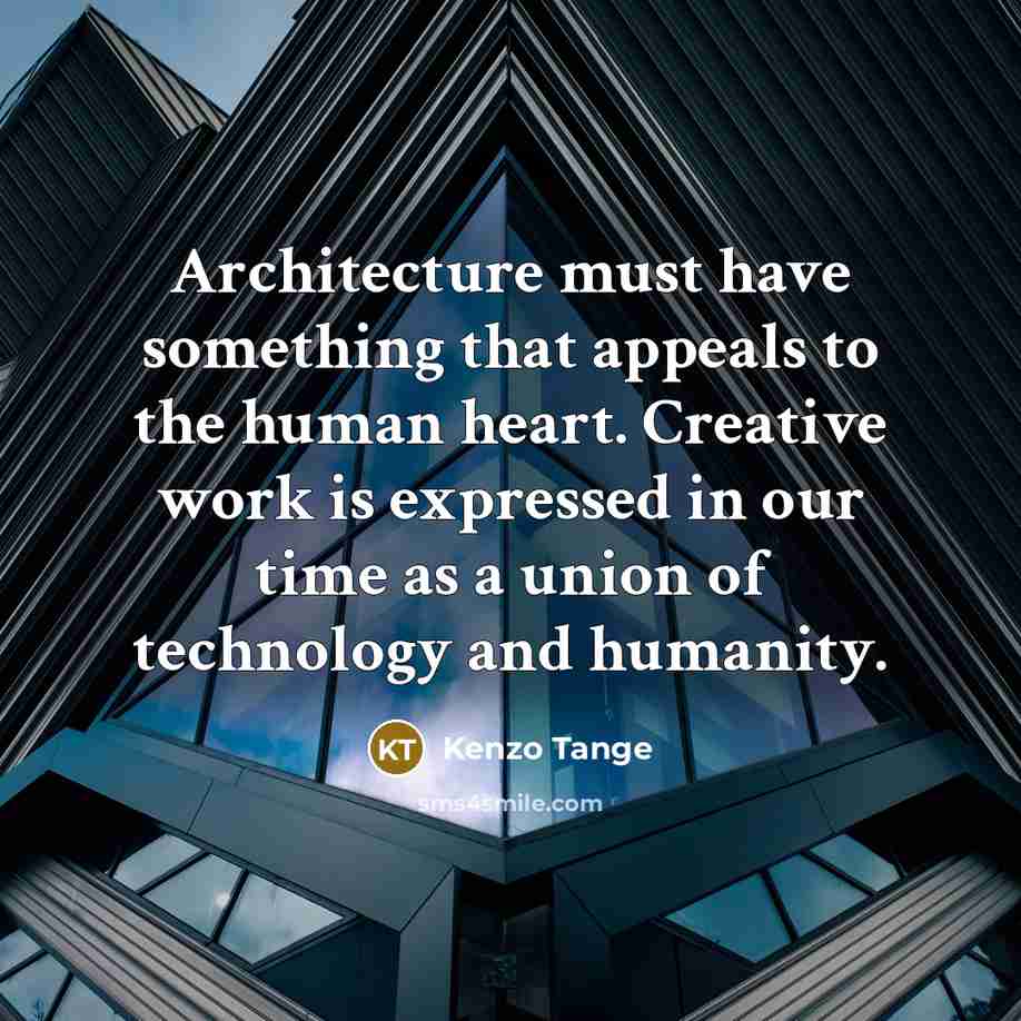 “Architecture must have something that appeals to the human heart.…” quote by Kenzo Tange